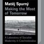 Making the Most of Tomorrow: A Laboratory of Socialist Modernity in Czechoslovakia