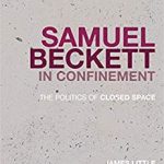 Samuel Beckett in Confinement: The Politics of Closed Space