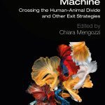 Outside the Anthropological Machine. Crossing the Human-Animal Divide and Other Exit Strategies